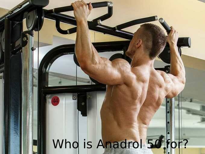 Who is Anadrol 50 for?