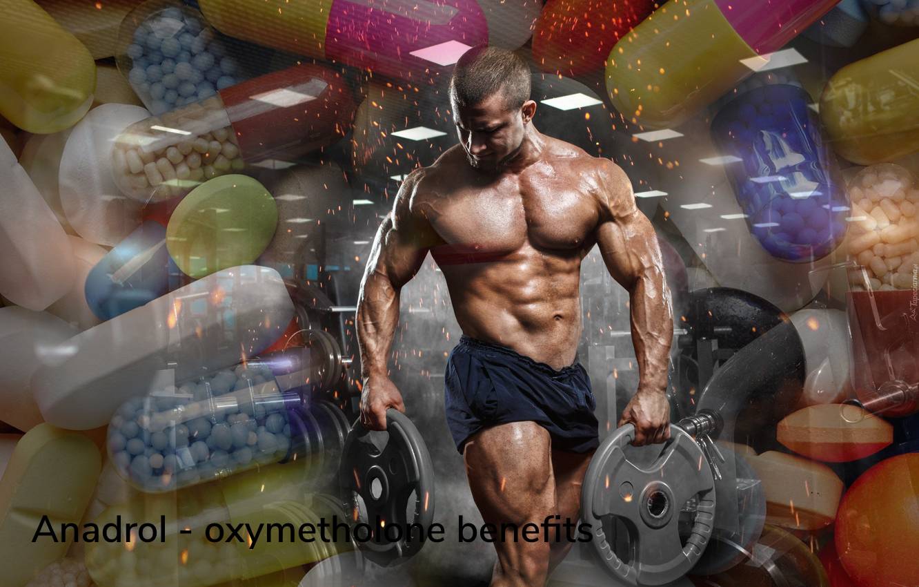 Anadrol – oxymetholone benefits